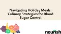 Thumbnail image for the Navigating Holiday Meals: Culinary Strategies for Blood Sugar Control webinar
