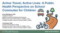 Thumbnail image for the Active Travel, Active Lives: A Public Health Perspective on School Commutes for Children webinar